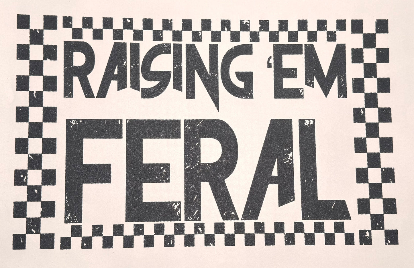 RAISING EM FERAL