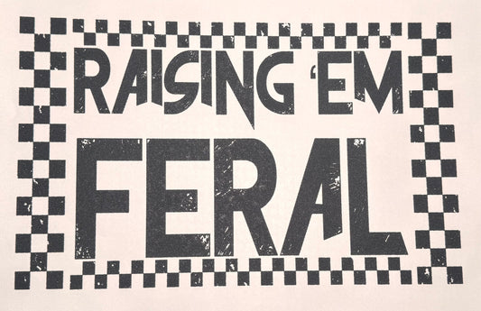 RAISING EM FERAL