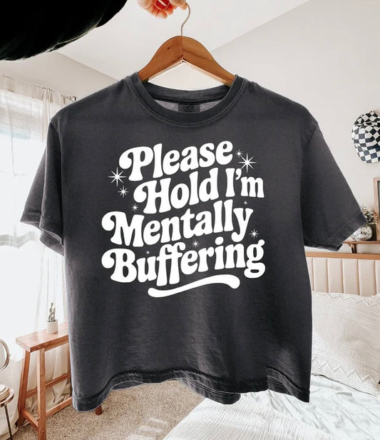 PLEASE HOLD I’M MENTALLY BUFFERING