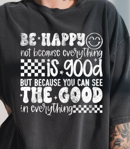 BE HAPPY NOT BECAUSE EVERYTHING