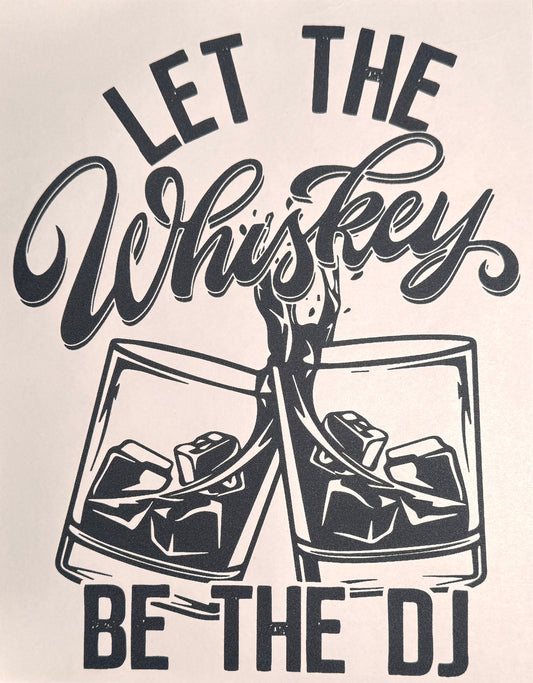 LET THE WHISKEY BE THE DJ