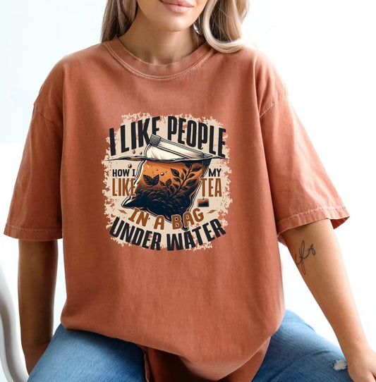 I LIKE PEOPLE HOW I LIKE MY TEA