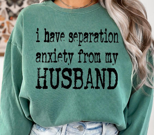 I HAVE SEPARATION ANXIETY FROM MY HUSBAND