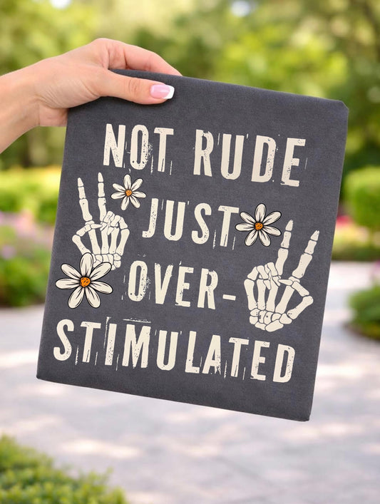 NOT RUDE JUST OVER-STIMULATED