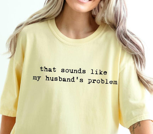 THAT SOUNDS LIKE MY HUSBAND’S PROBLEM