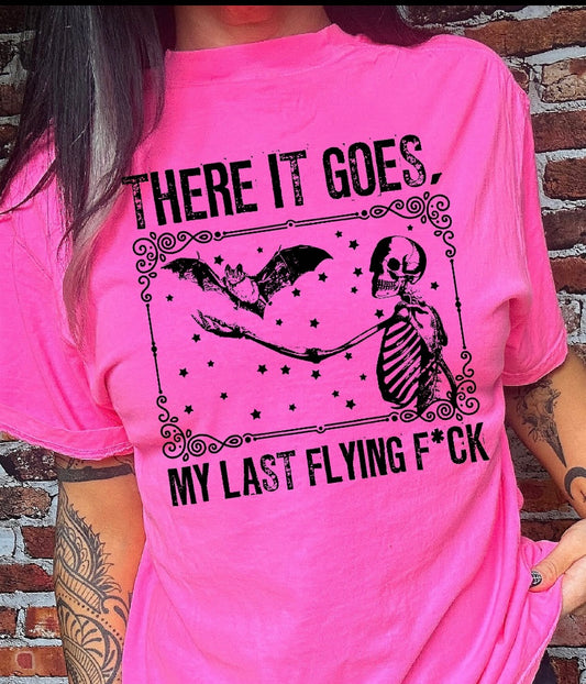 THERE IT GOES MY LAST FLYING F*CK