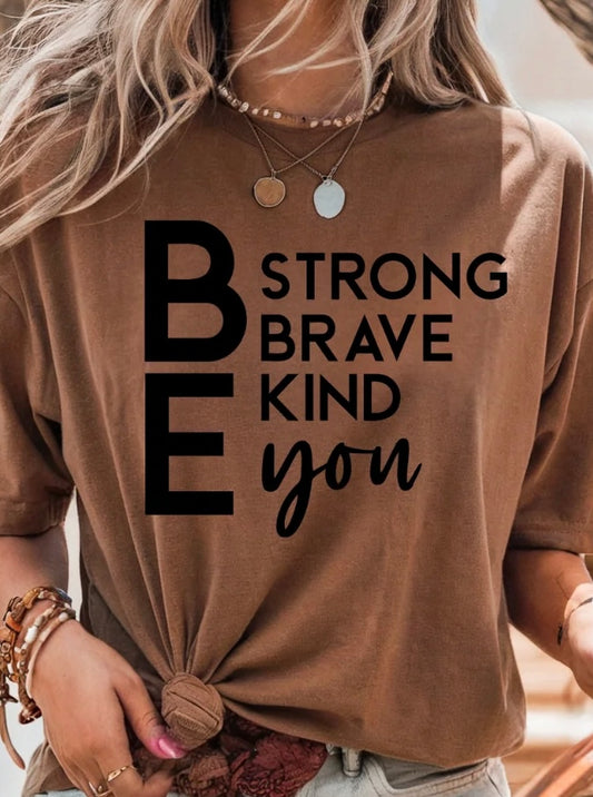 BE STRONG BE KIND BE BRAVE BE YOU