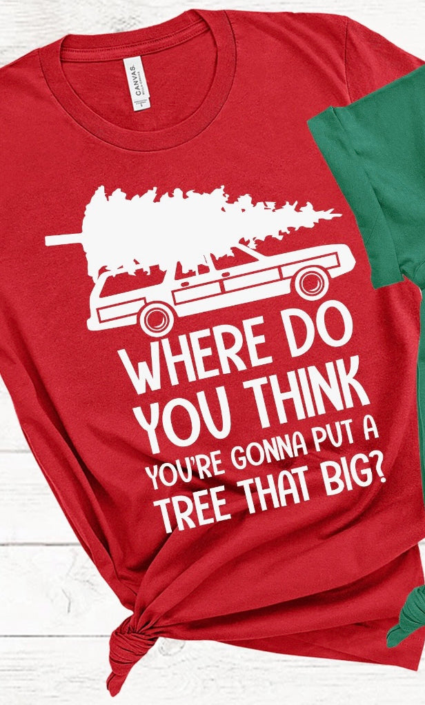 WHERE DO YOU THINK YOU’RE GONNA PUT A TREE